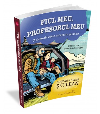 Bogdan-Adrian Șeulean - Fiul meu, profesorul meu